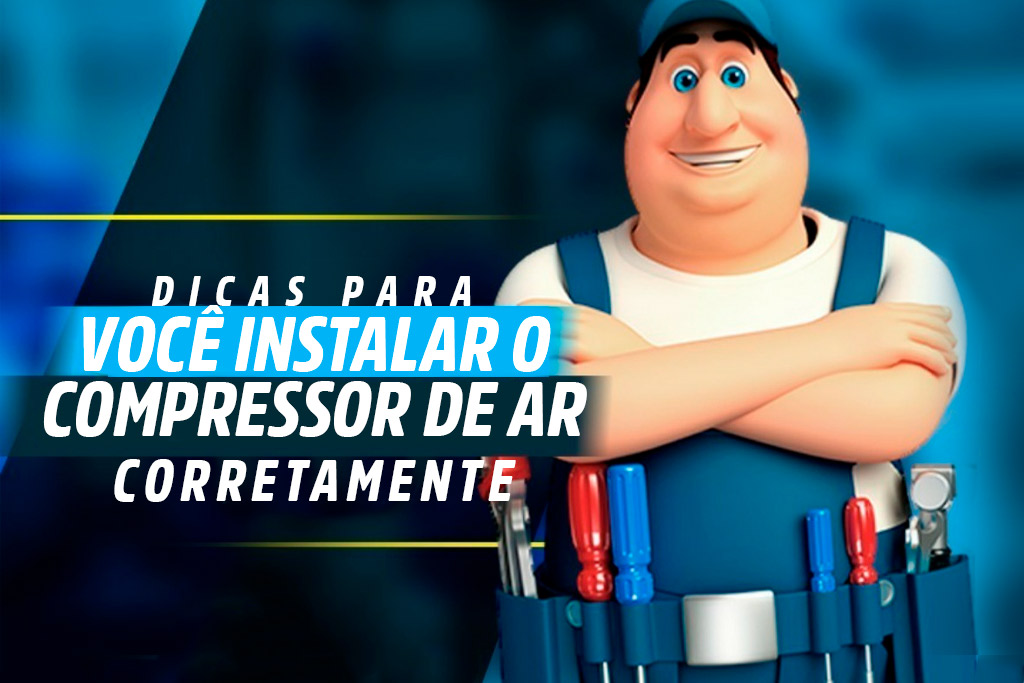 dicas para você instalar seu compressor de ar corretamente